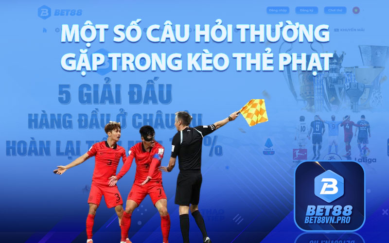 Một Số Câu Hỏi Thường Gặp Trong Kèo Thẻ Phạt